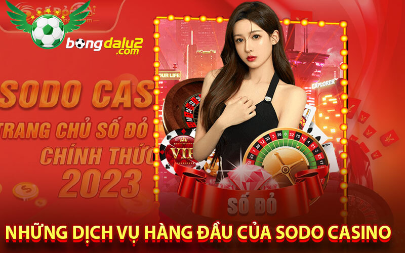 Những dịch vụ hàng đầu của Sodo Casino