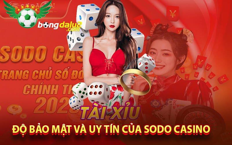 Độ bảo mật và uy tín của sodo casino