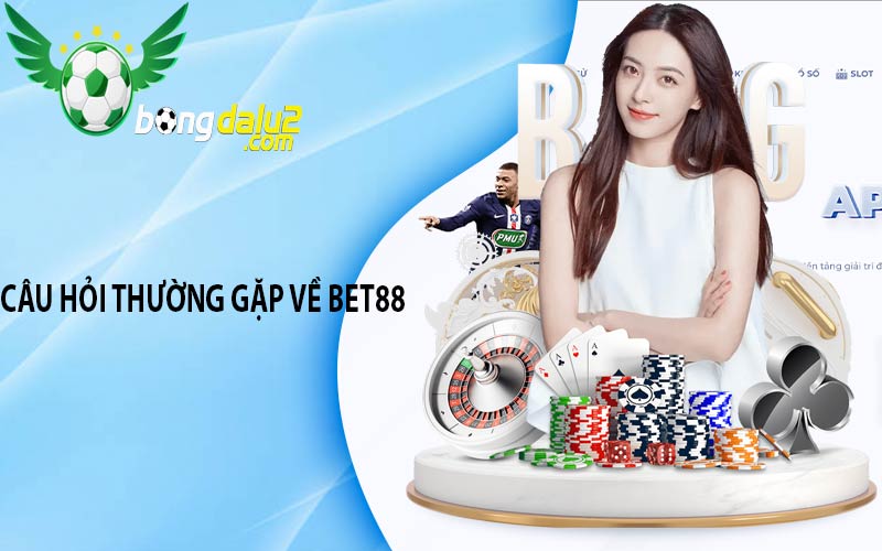 Câu hỏi thường gặp về Bet88