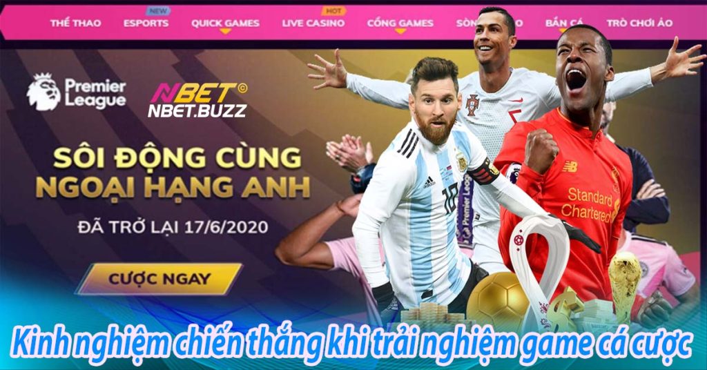 Kinh nghiệm chiến thắng khi trải nghiệm game cá cược