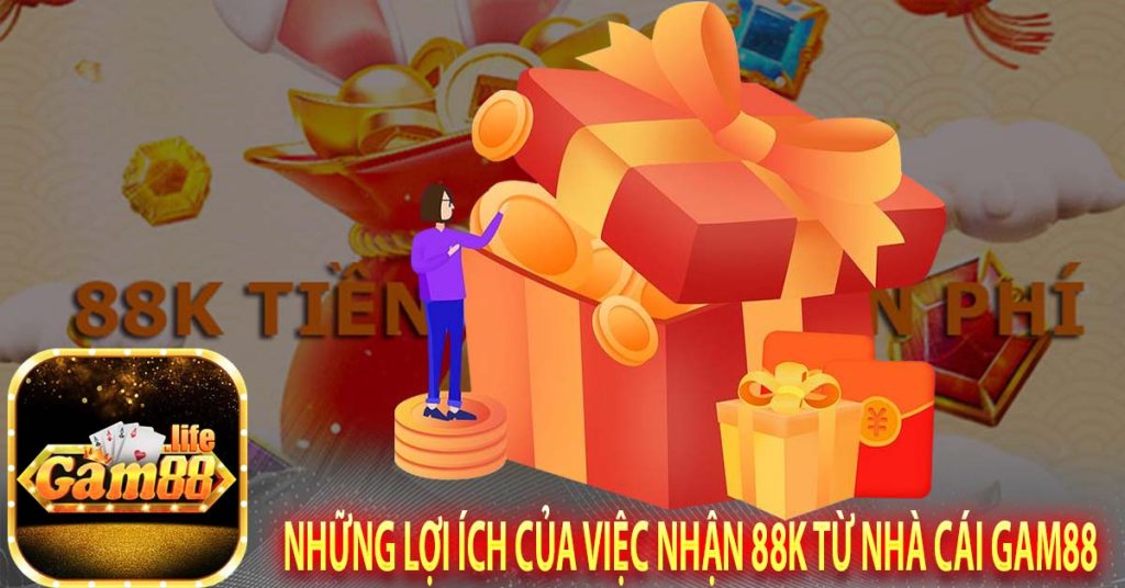 Những lợi ích của việc nhận 88k từ nhà cái Gam88