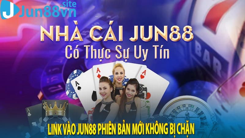 Link vào Jun88 phiên bản mới không bị chặn  