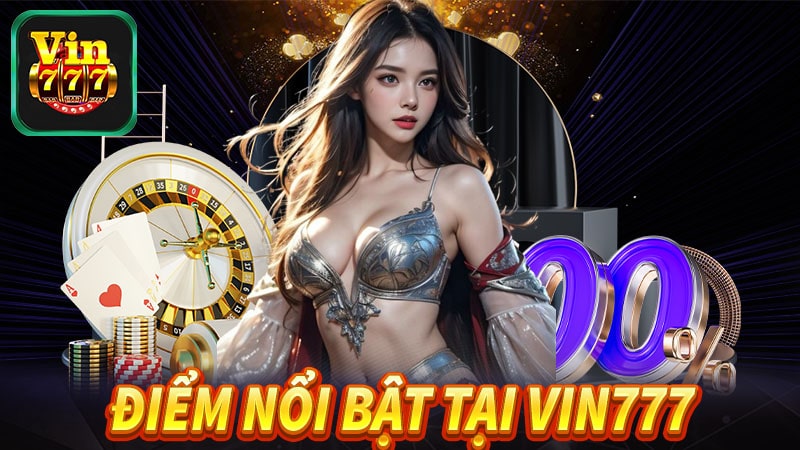 Những điểm nổi trội nhất tại sân chơi vin777