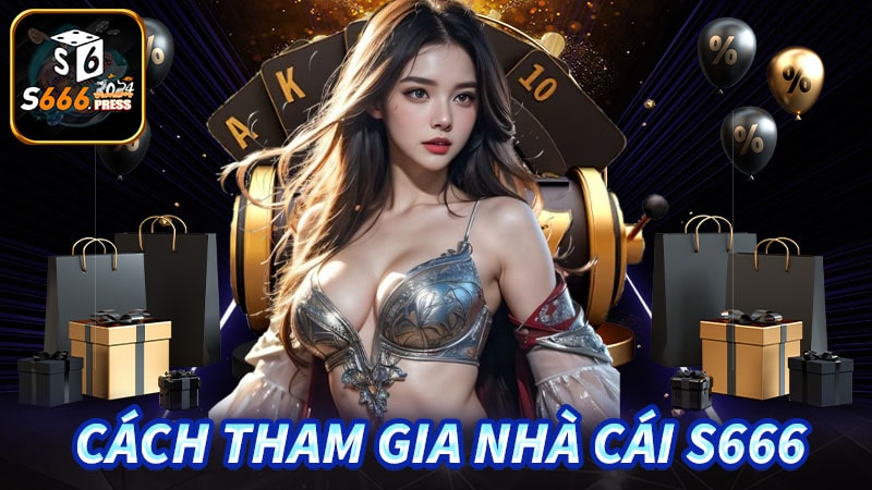 Hướng dẫn các bước tham gia nhà cái s666 đơn giản nhất 