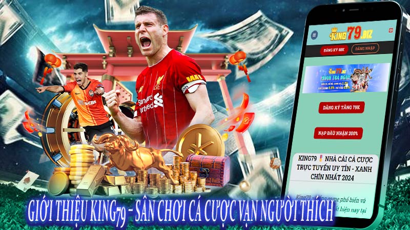 Giới thiệu King79 – Sân chơi cá cược vạn người thích