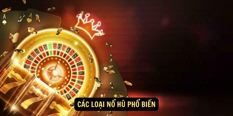 Các loại Nổ Hũ phổ biến