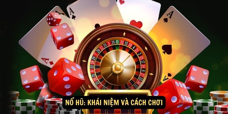 Nổ Hũ: Khái niệm và cách chơi