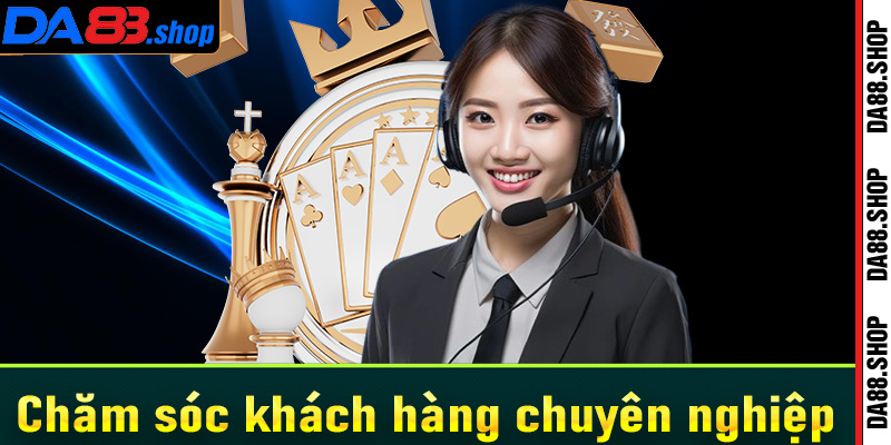 Chăm sóc khách hàng chuyên nghiệp 24/7 tại Da88