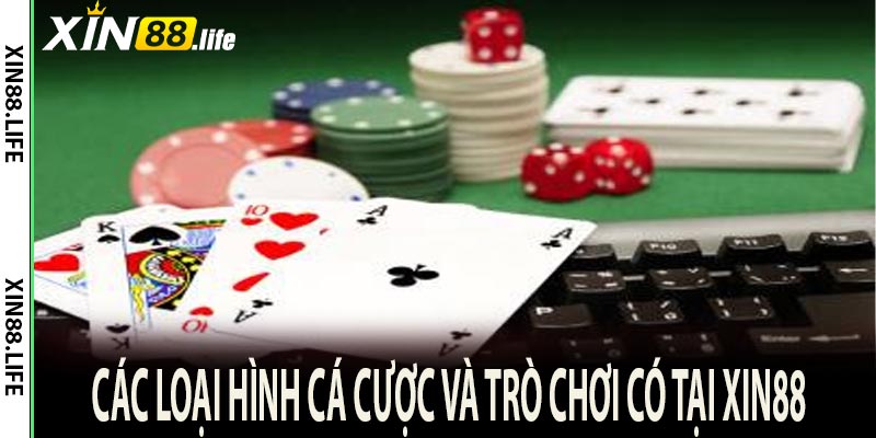 Các loại hình cá cược và trò chơi có tại Xin88