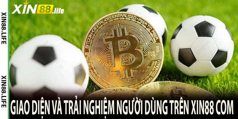 Giao diện và trải nghiệm người dùng trên Xin88 com