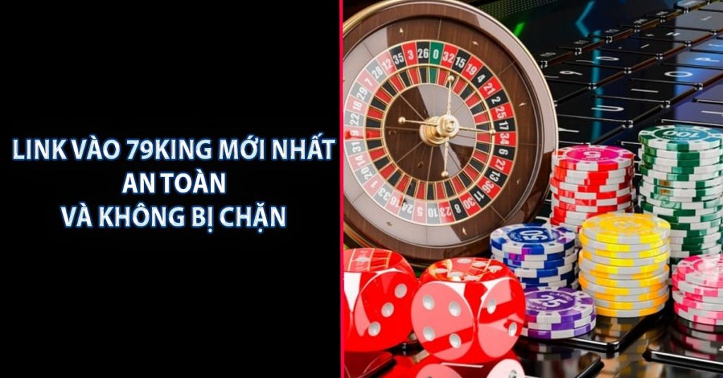 Link vào 79KING mới nhất an toàn và không bị chặn