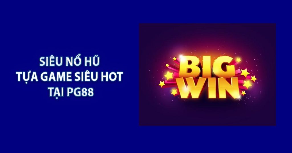 Siêu Nổ Hũ - Tựa Game Siêu Hot Tại PG88