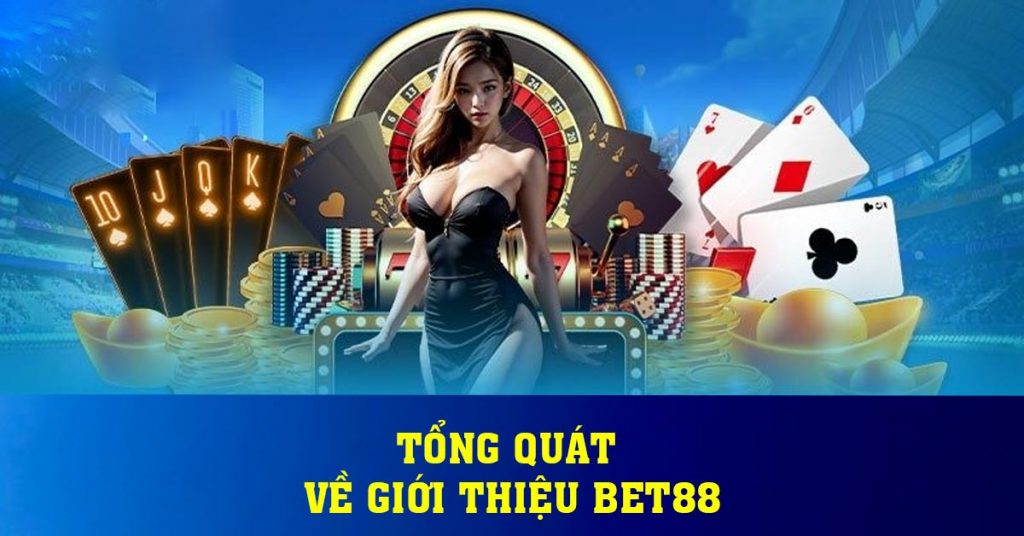 Tổng quát về giới thiệu BET88